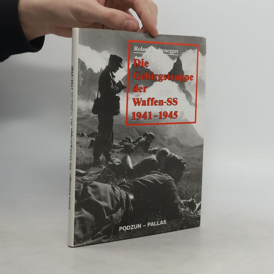Roland Kaltenegger Die Gebirgstruppe der Waffen-SS