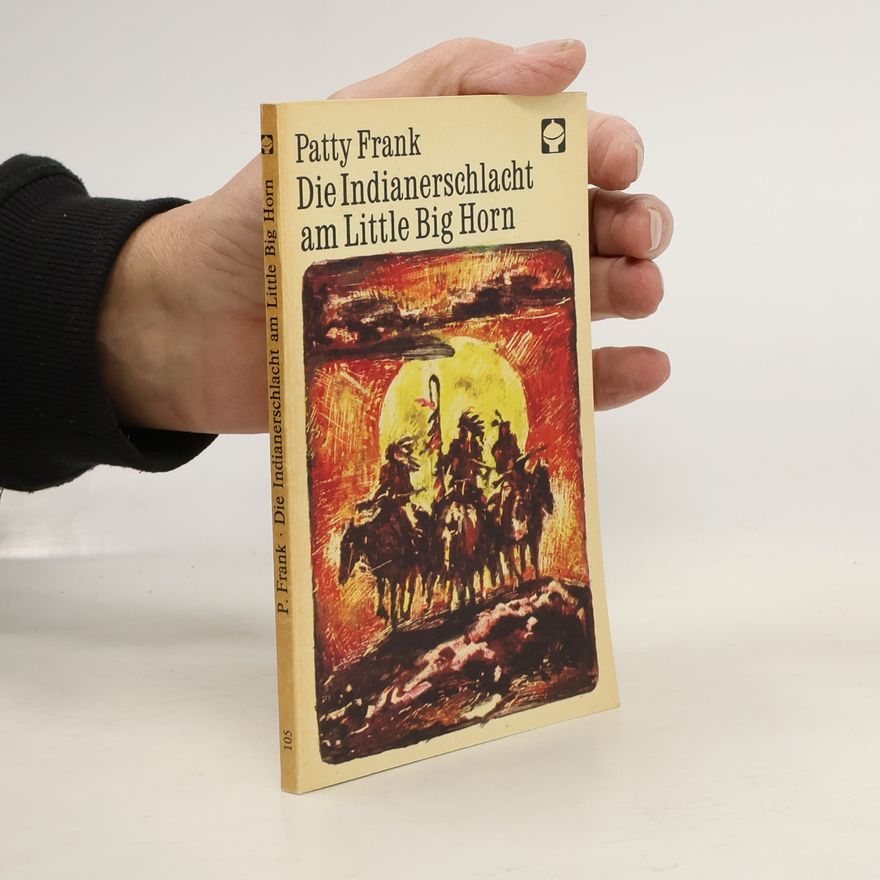 Patty Frank Die Indianerschlacht am Little Big Horn