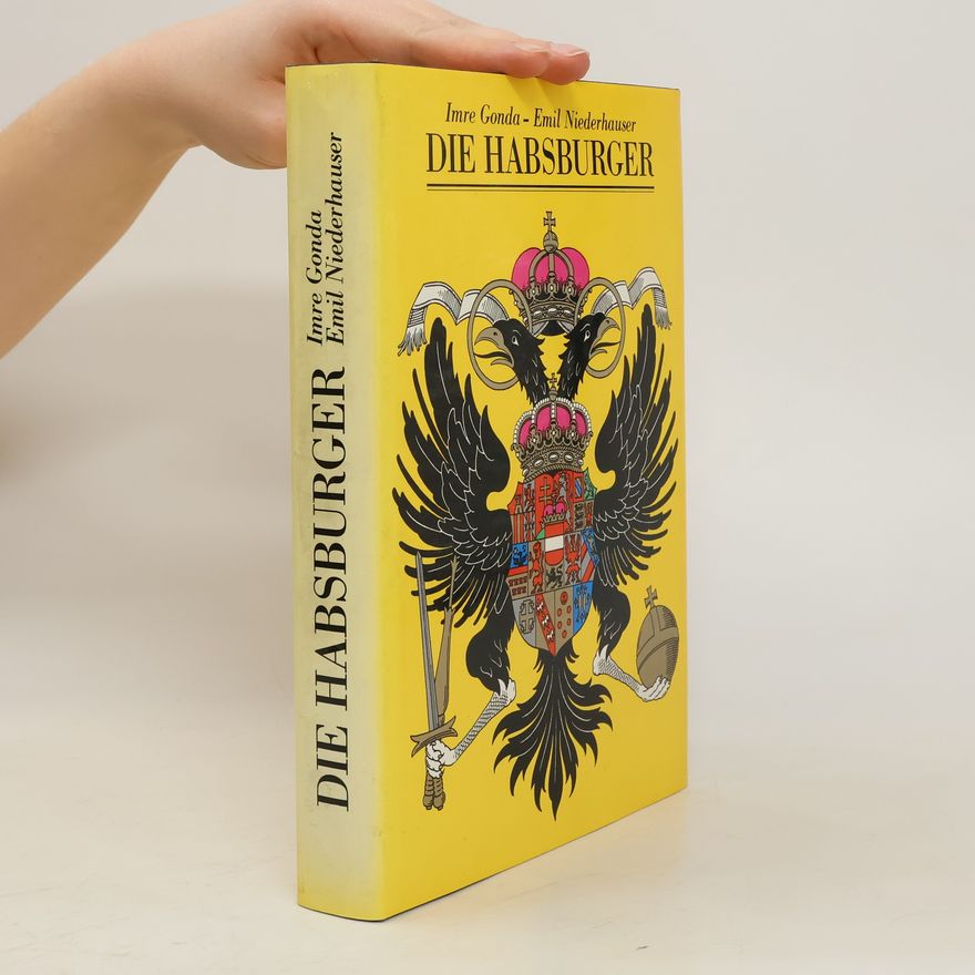 Imre Gonda Die Habsburger. Ein europäisches Phänomen