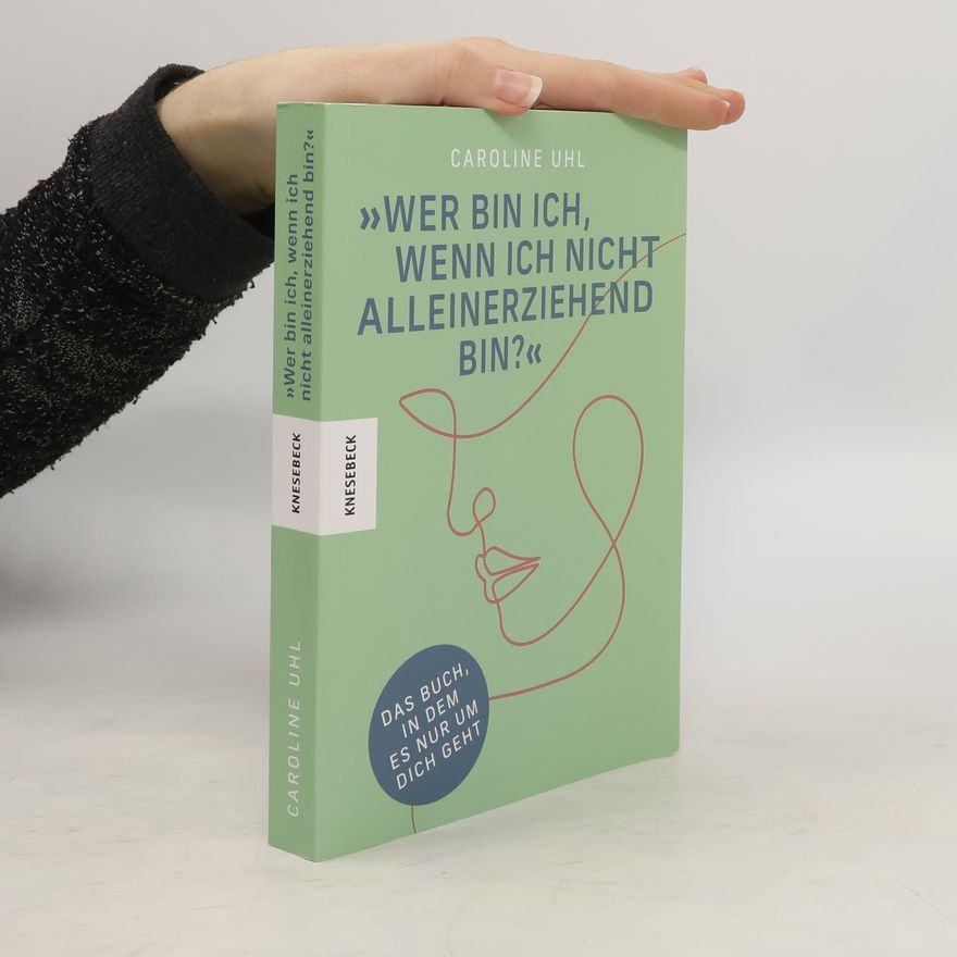 Caroline Uhl Wer bin ich, wenn ich nicht alleinerziehend bin?