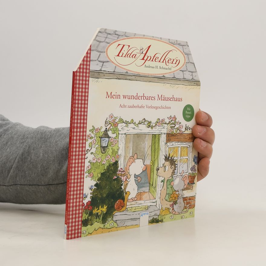 Andreas H. Schmachtl Tilda Apfelkern - mein wunderbares Mäusehaus