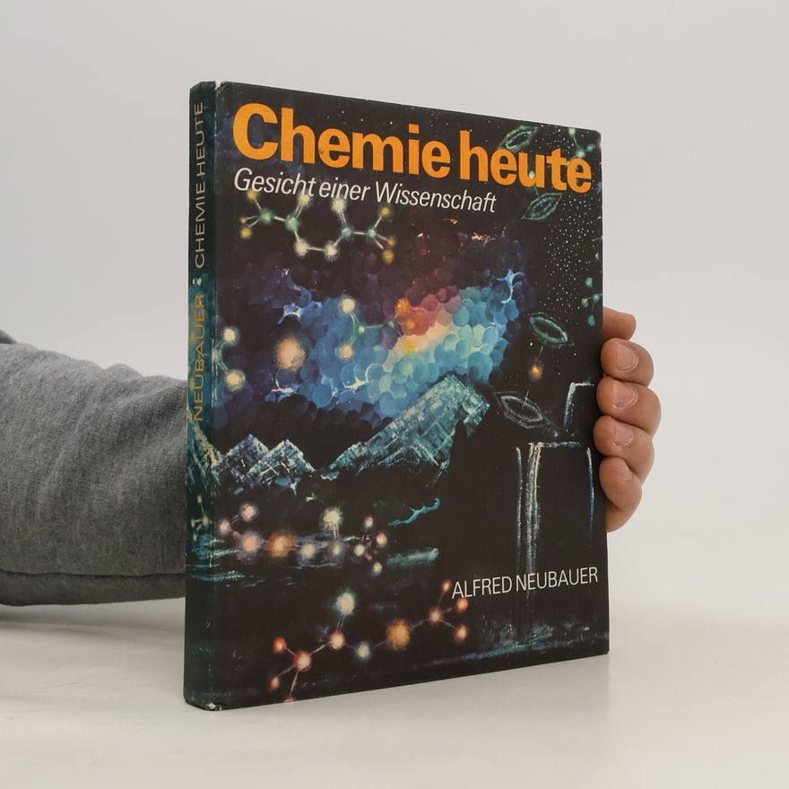 Alfred Neubauer Chemie heute. Gesicht einer Wissenschaft
