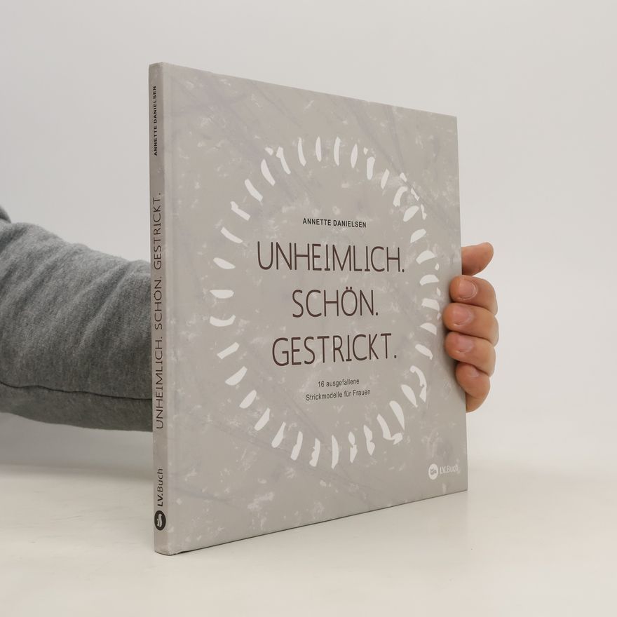 Annette Danielsen Unheimlich. Schön. Gestrickt.