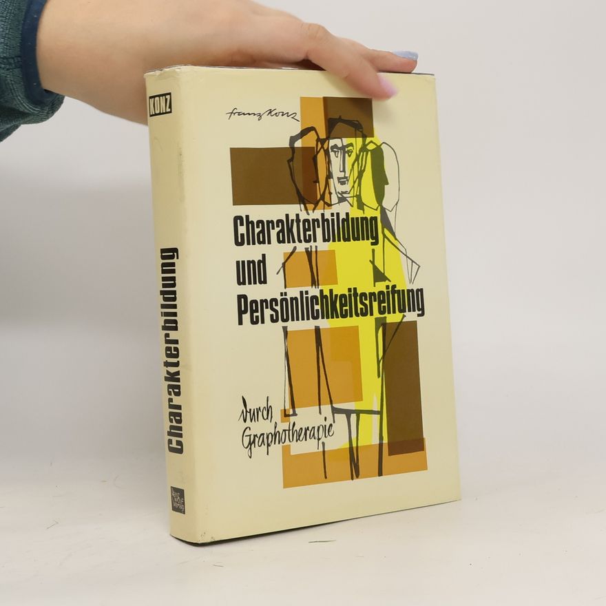 Franz Konz Die gute Handschrift. Lehrbuch der Charakterbildung und Persönlichkeitsreifung durch Graphotherapie