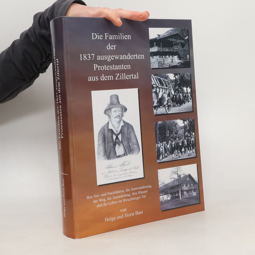 Helga Bast Die Familien der 1837 ausgewanderten Protestanten aus dem Zillertal