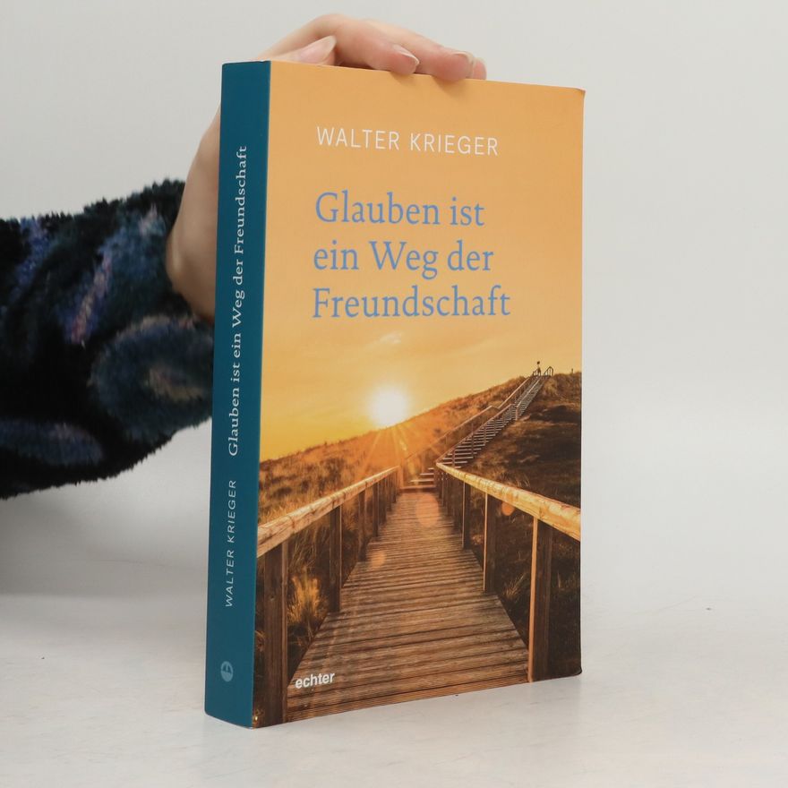 Walter Krieger Glauben ist ein Weg der Freundschaft