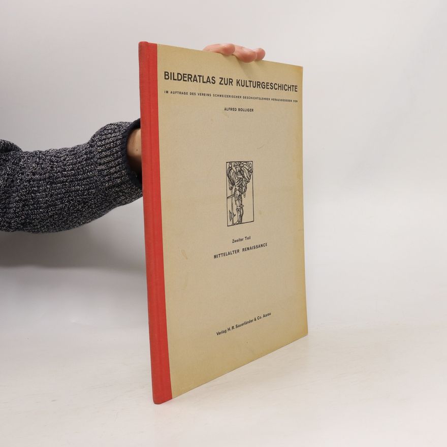 Alfred Bolliger Bilderatlas zur Kulturgeschichte: Mittelalter und Renaissance