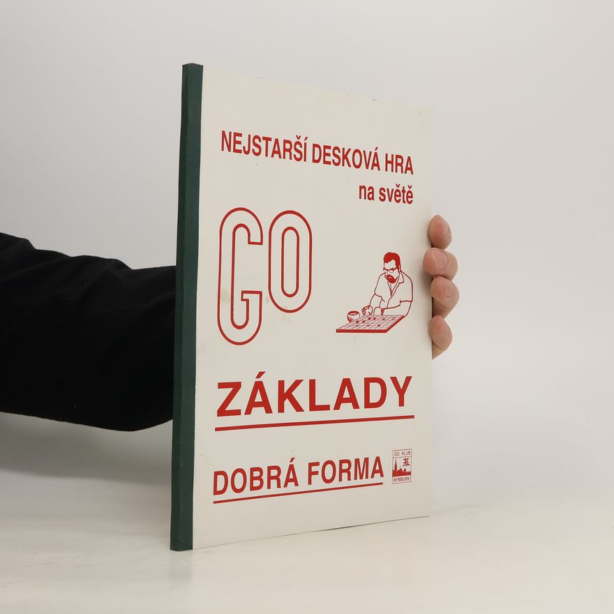 Autorenkollektiv Nejstarší desková hra na světě Go. Základy. Dobrá forma