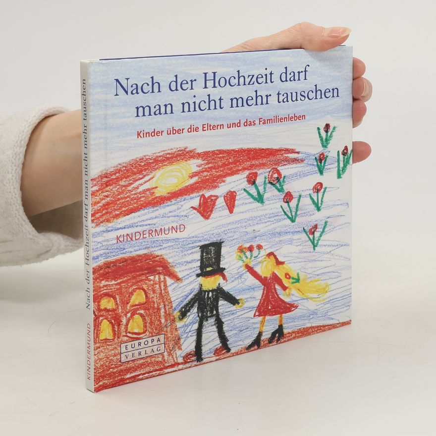 Sybille Ekrut Nach der Hochzeit kann man nicht mehr tauschen ; [Kinder über die Eltern und das Familienleben]