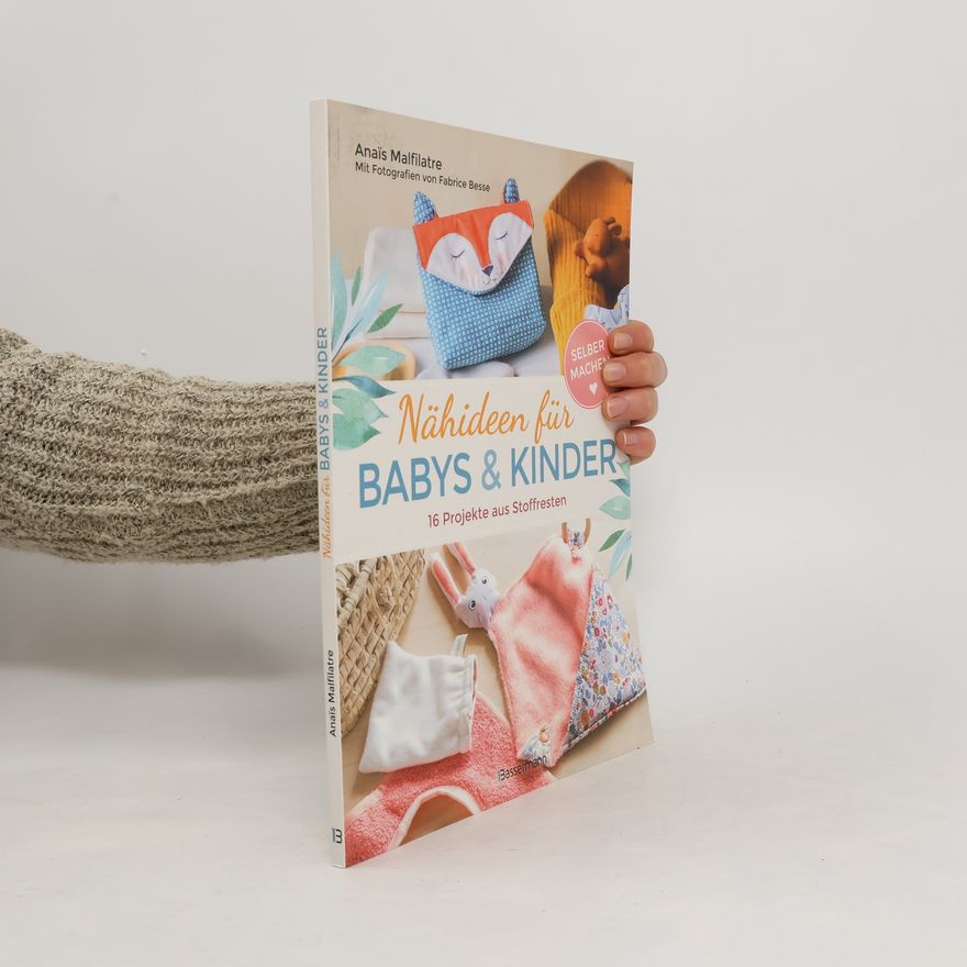 Anaïs Malfilatre Nähideen für Babys und Kinder. 16 Projekte aus Stoffresten. Nachhaltig, umweltfreundlich, plastikfrei.