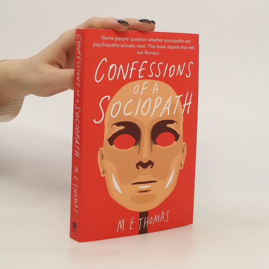Thomas M. E. Confessions of a Sociopath