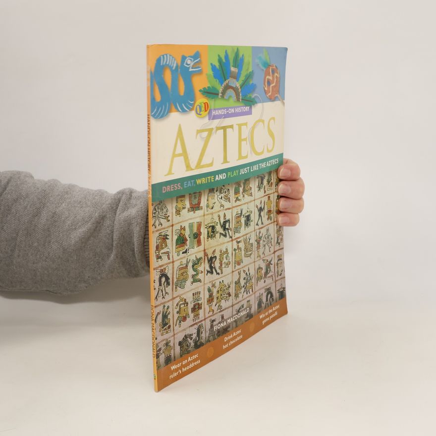 Fiona Macdonald Aztecs: Dress, Eat, Write, and Play Just Like the Aztecs