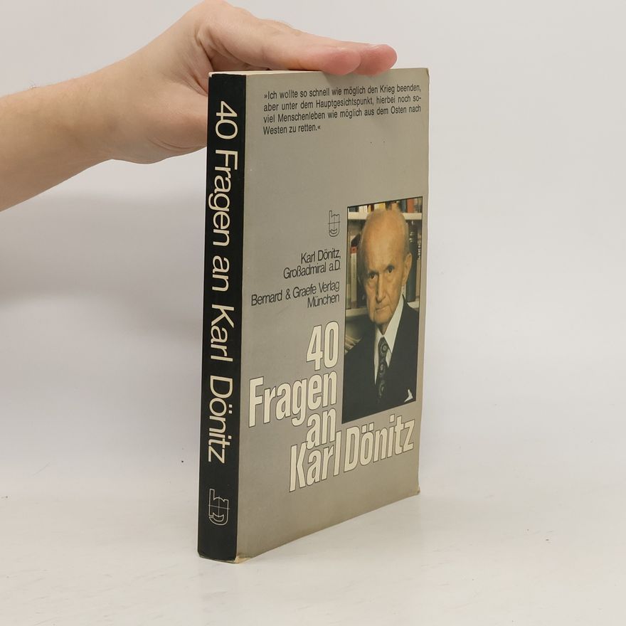 Karl Dönitz 40[Vierzig] Fragen an Karl Dönitz