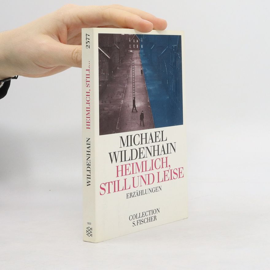 Michael Wildenhain Heimlich, still und leise