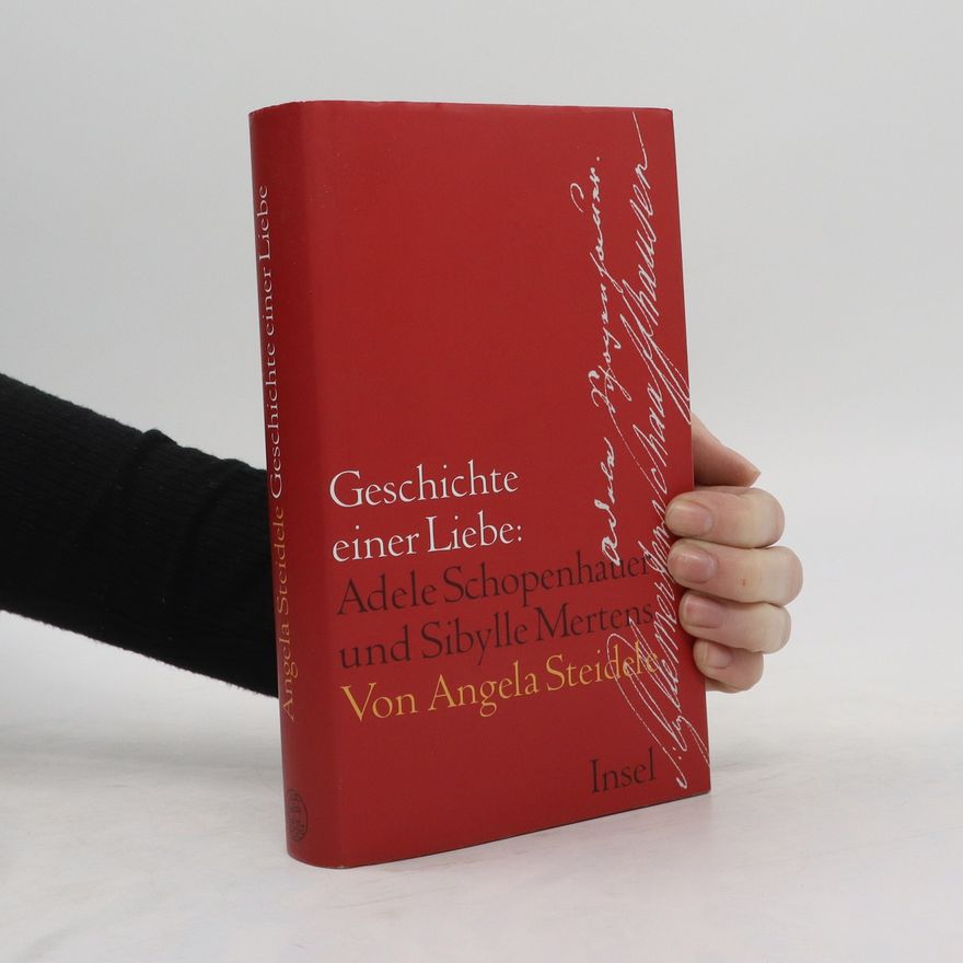 Angela Steidele Geschichte einer Liebe: Adele Schopenhauer und Sibylle Mertens