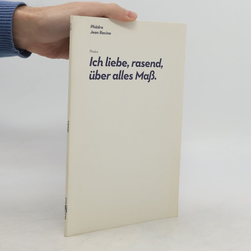 Jean Racine Phädra Ich liebe, rasend, über alles Maß