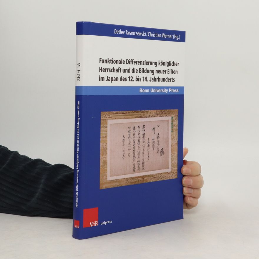 Detlev Taranczewski Funktionale Differenzierung königlicher Herrschaft und die Bildung neuer Eliten im Japan des 12. bis 14. Jahrhunderts