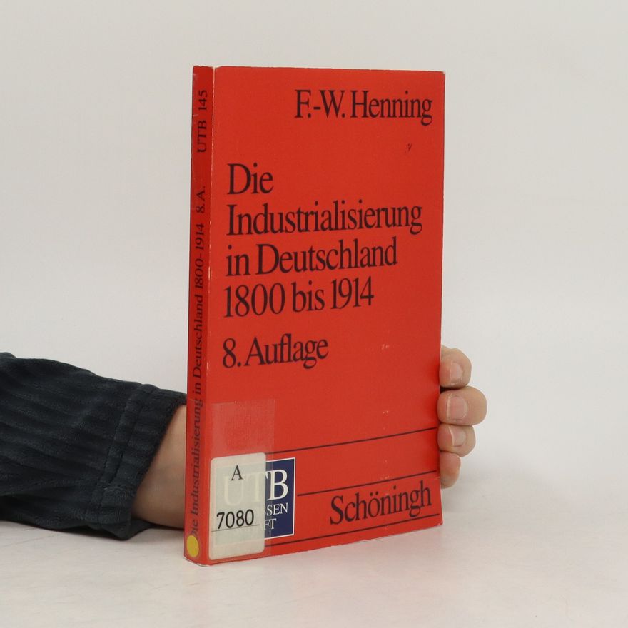Friedrich-Wilhelm Henning Die Industrialisierung in Deutschland 1800 bis 1914