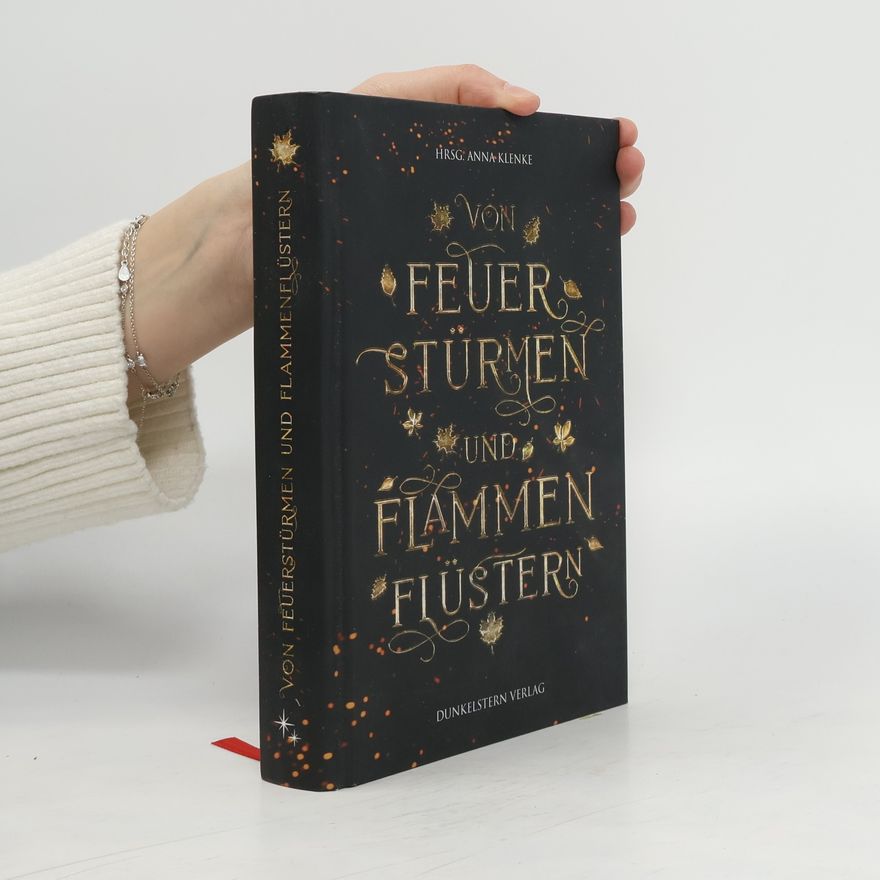 Anna Klenke Von Feuerstürmen und Flammenflüstern