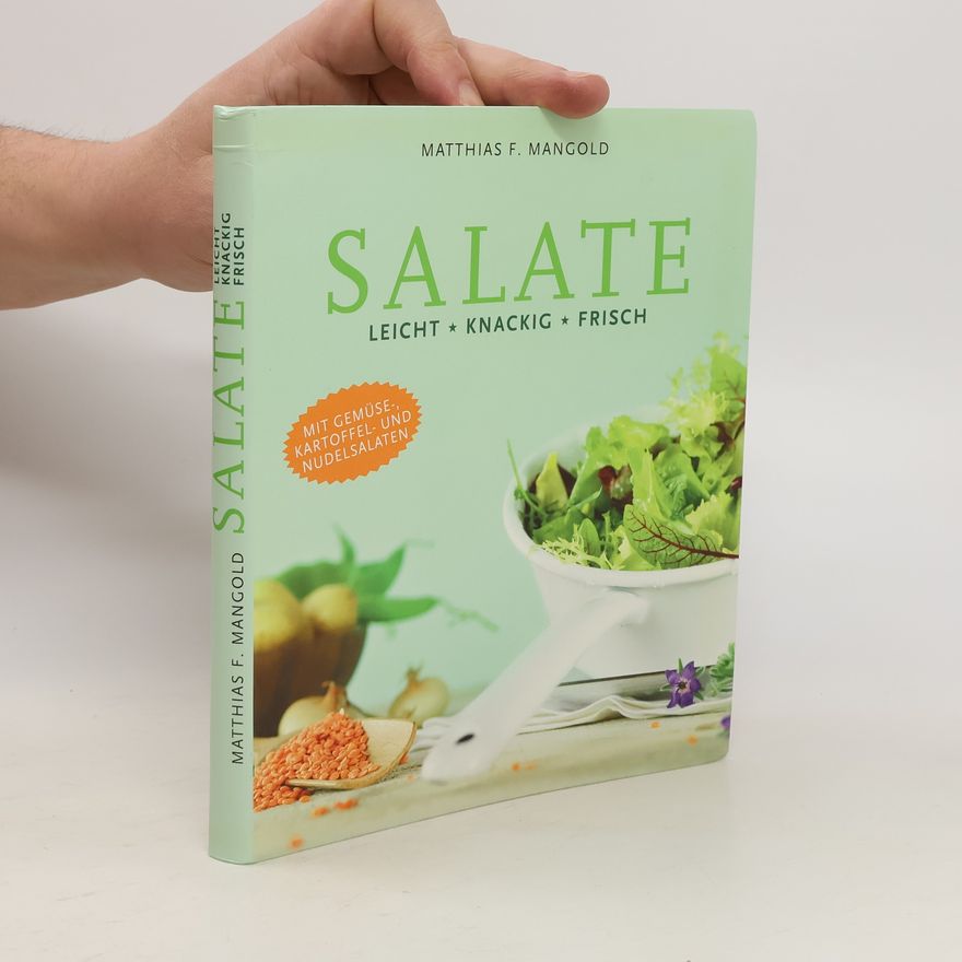 Matthias F. Mangold Salate. Leicht, Knackig, Frisch