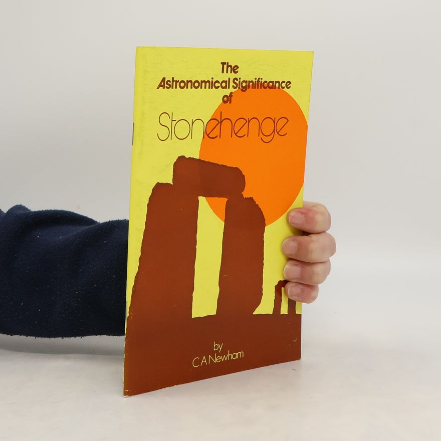 C. A. Newham The Astronomical Significance of Stonehenge
