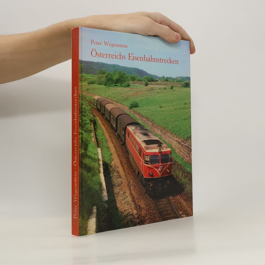 Peter Wegenstein Österreichs Eisenbahnstrecken