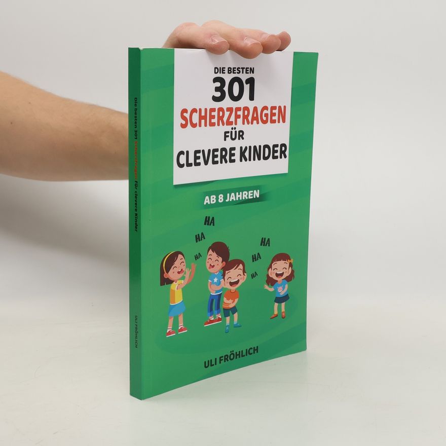 Uli Fröhlich Die besten 301 Scherzfragen für clevere Kinder ab 8 Jahren