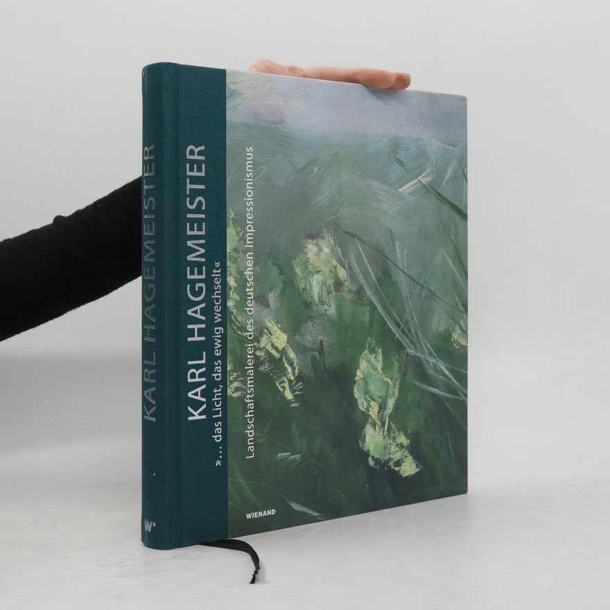 Autorenkollektiv Karl Hagemeister. "... das Licht, das ewig wechselt.". Landschaftsmalerei des deutschen Impressionismus