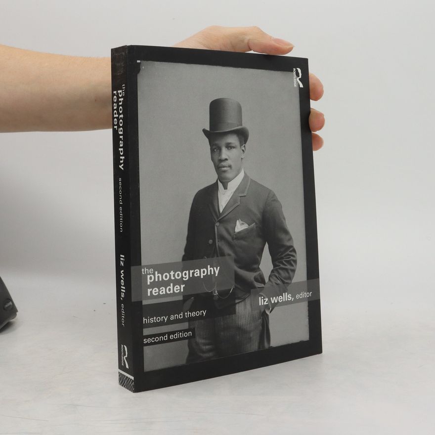 Liz Wells The photography reader : history and theory