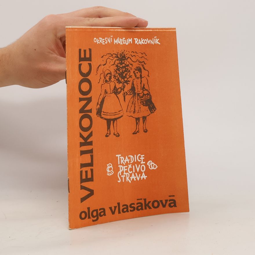 Olga Vlasáková Velikonoce. Tradice, pečivo, strava
