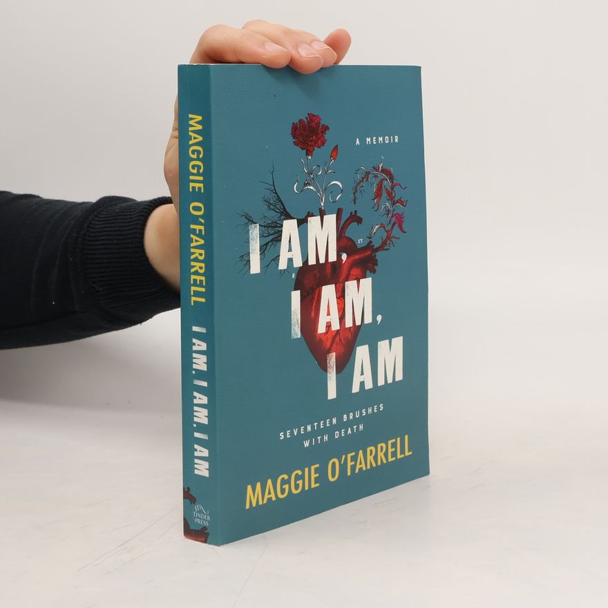 Maggie O. Farrell I Am, I Am, I Am: Seventeen Brushes With Death