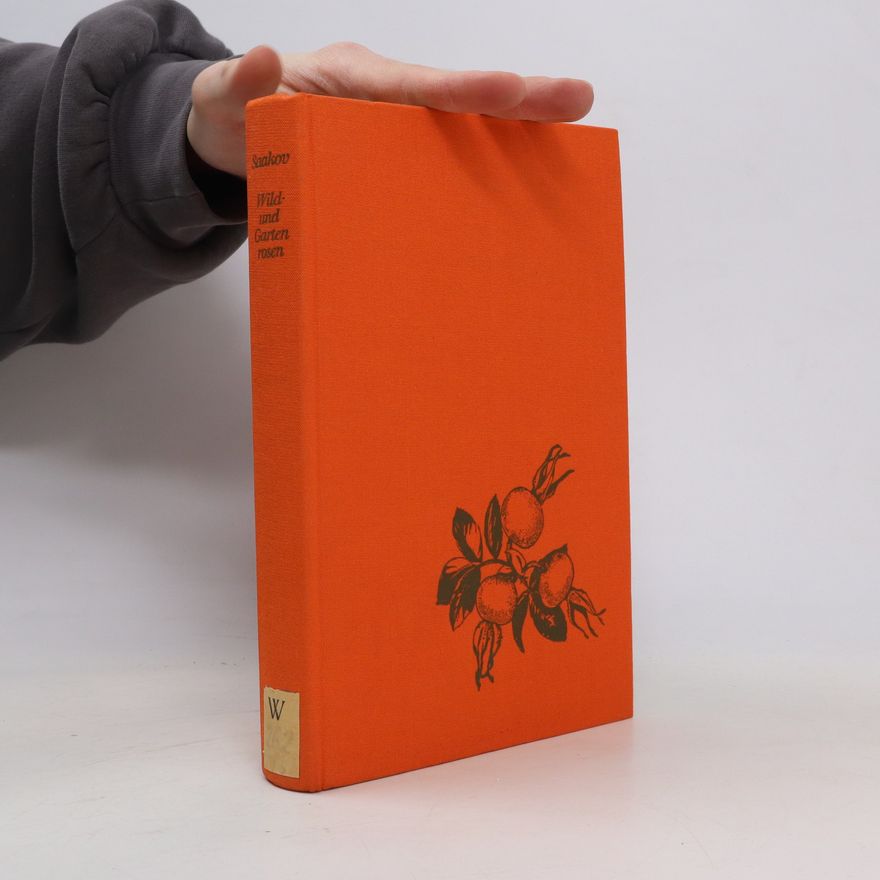 S. G. Saakov Wild- und Gartenrosen