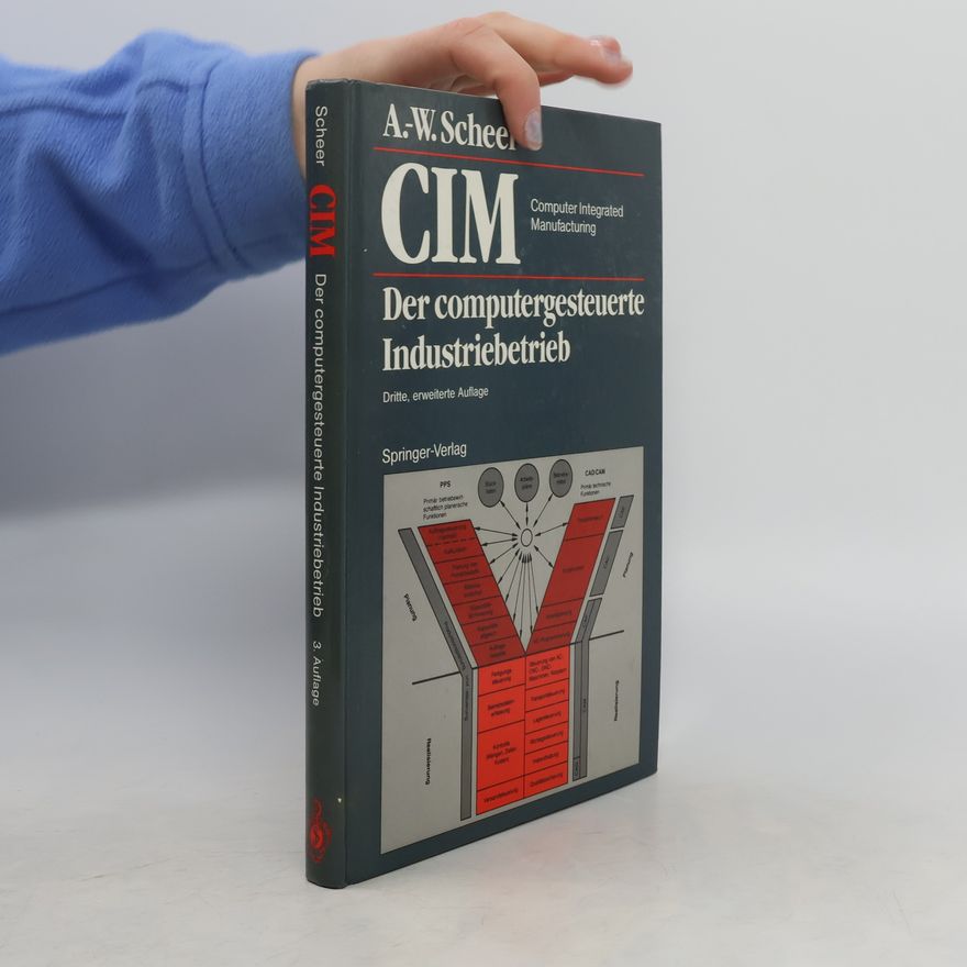 August Wilhelm Scheer CIM. Computer Integrated Manufacturing. Der computergesteuerte Industriebetrieb