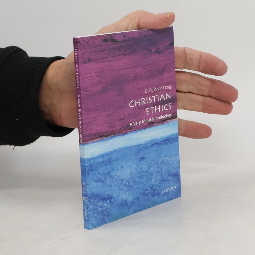 D. Stephen Long Christian Ethics. A Very Short Introduction