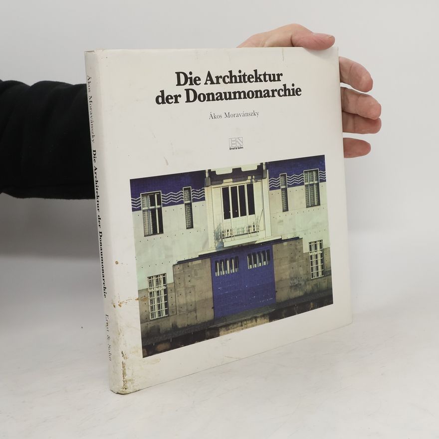 Ákos Moravánszky Die Architektur der Donaumonarchie