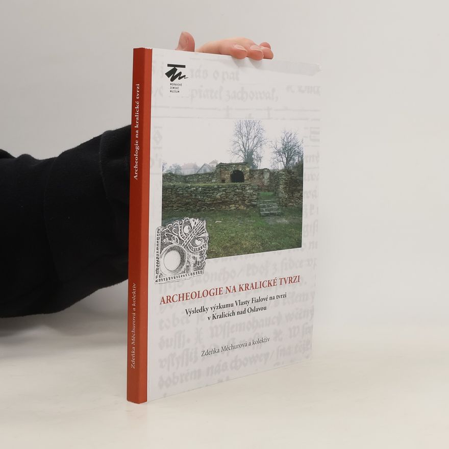 Zdeňka Měchurová Archeologie na kralické tvrzi : výsledky výzkumu Vlasty Fialové na tvrzi v Kralicích nad Oslavou