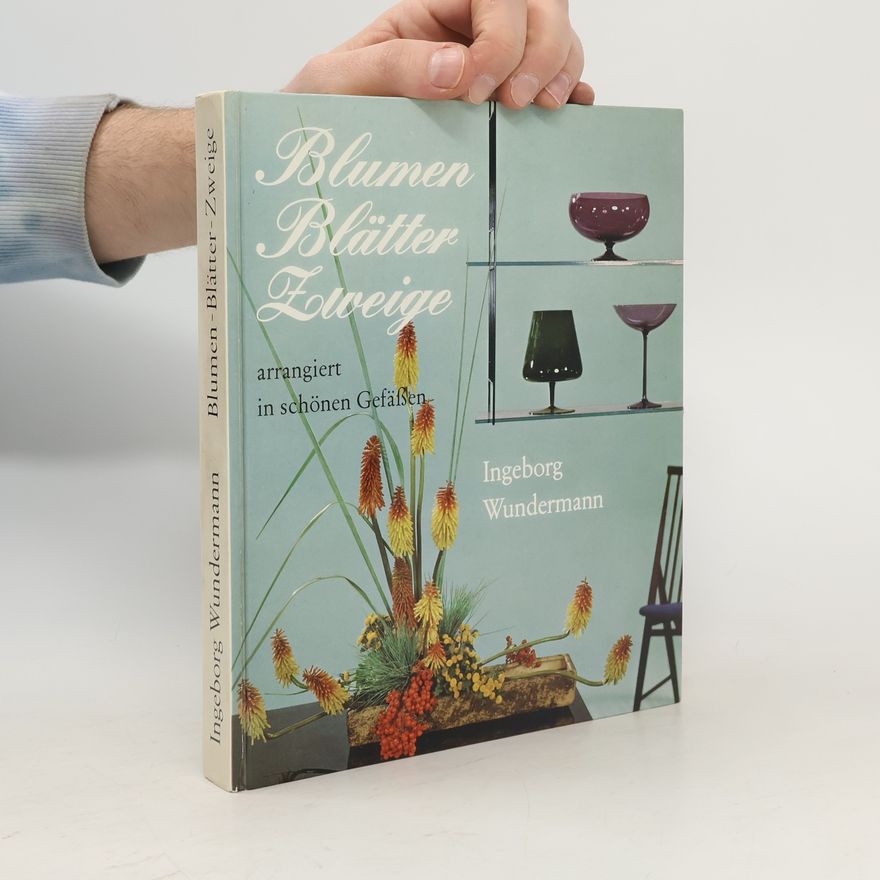 Ingeborg Wundermann Blumen, Blätter, Zweige, arrangiert in schönen Gefäßen.