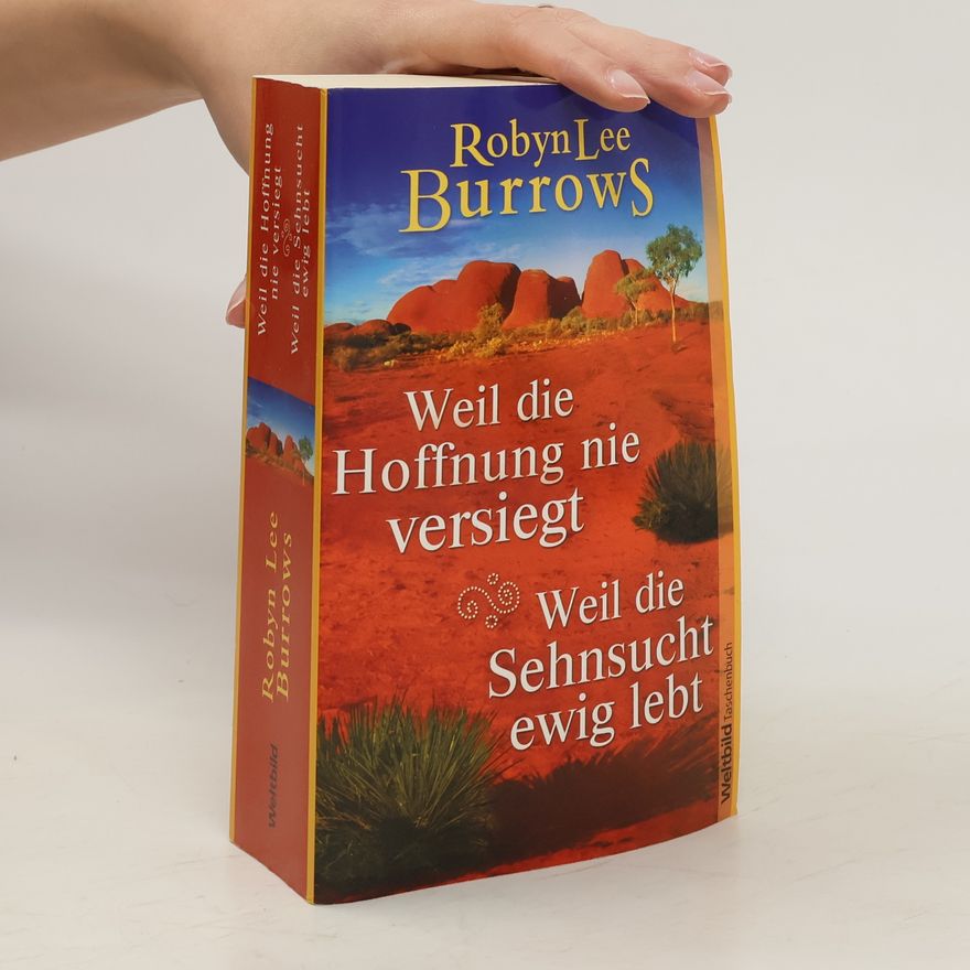 Robyn Lee Burrows Weil die Hoffnung nie versiegt. Weil die Sehnsucht ewig lebt