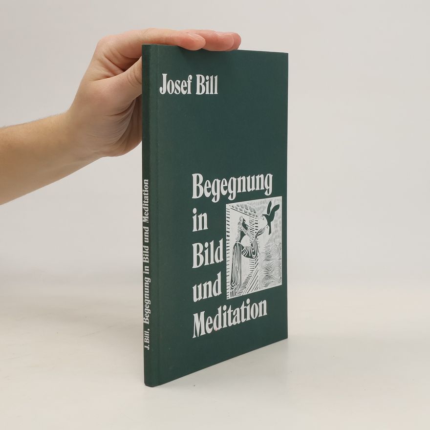 Josef Bill Begegnung in Bild und Meditation
