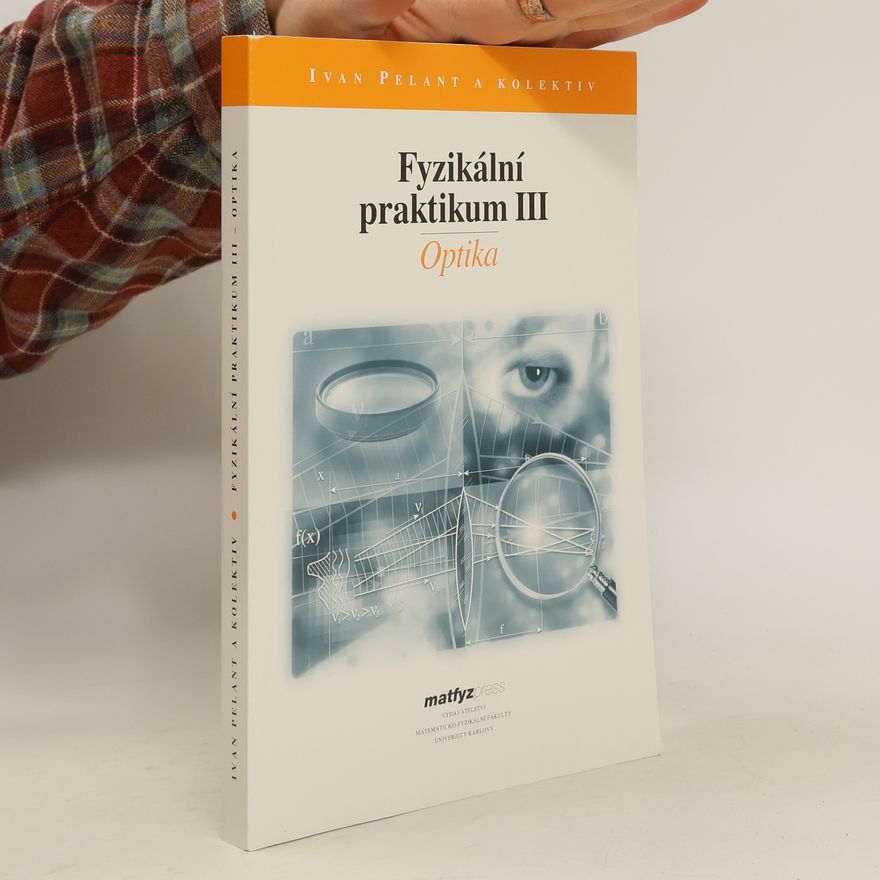 Kolektiv autorů Fyzikální praktikum III. Optika