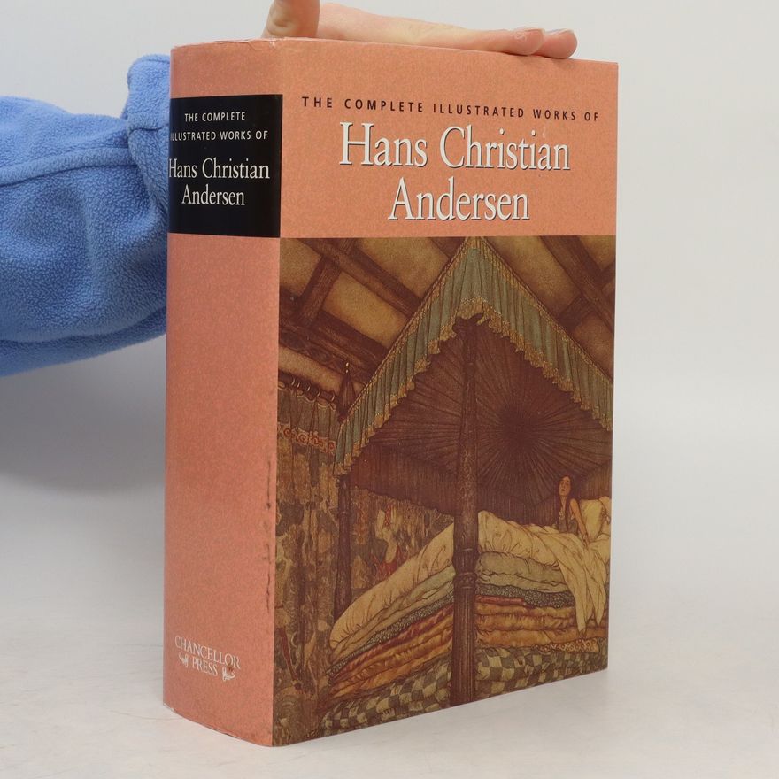 Hans Christian Andersen The Complete illustrated works of Hans Christian Andersen
