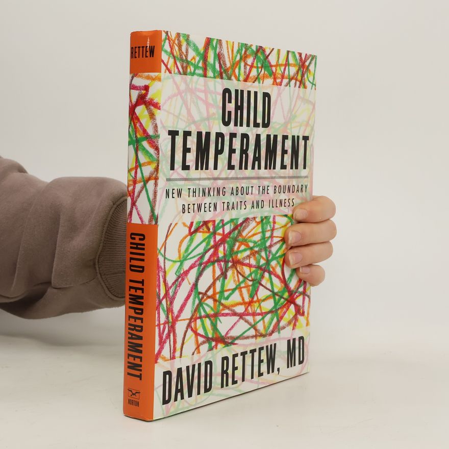 David Rettew Child Temperament : New Thinking About the Boundary Between Traits and Illness