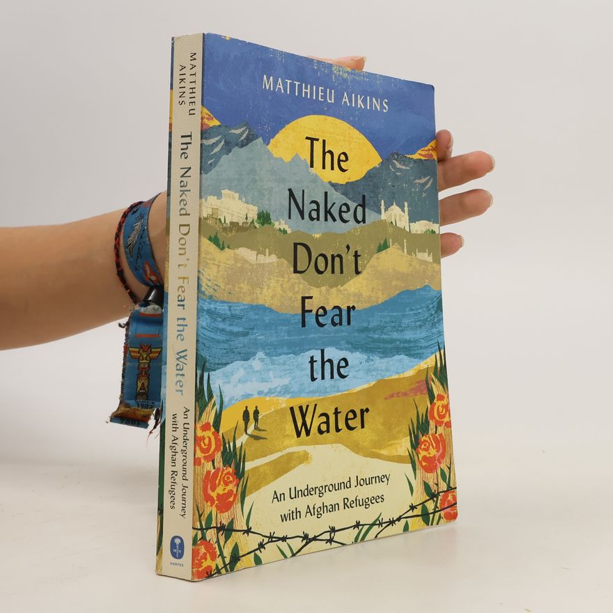 Matthieu Aikins The Naked Don't Fear the Water