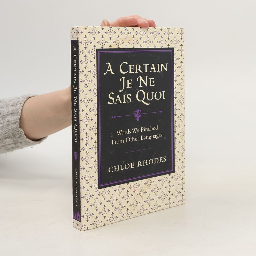 Chloe Rhodes A Certain Je Ne Sais Quoi: Words We Pinched From Other Languages