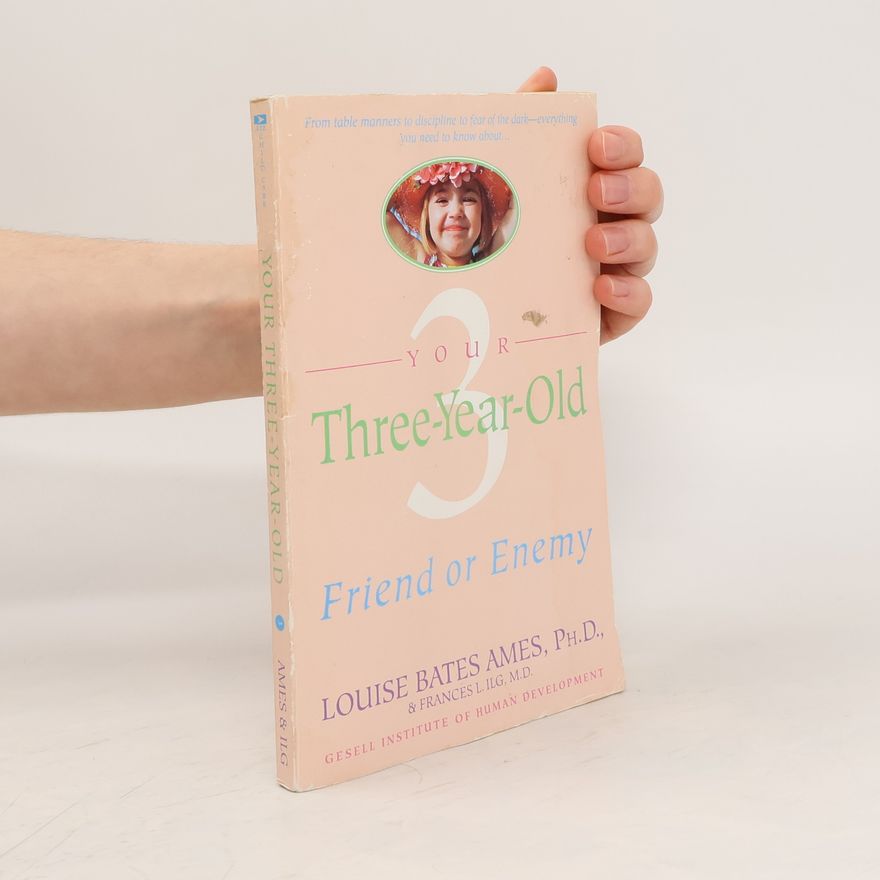 Frances L. Ilg Your Three-Year-Old: Friend or Enemy 3