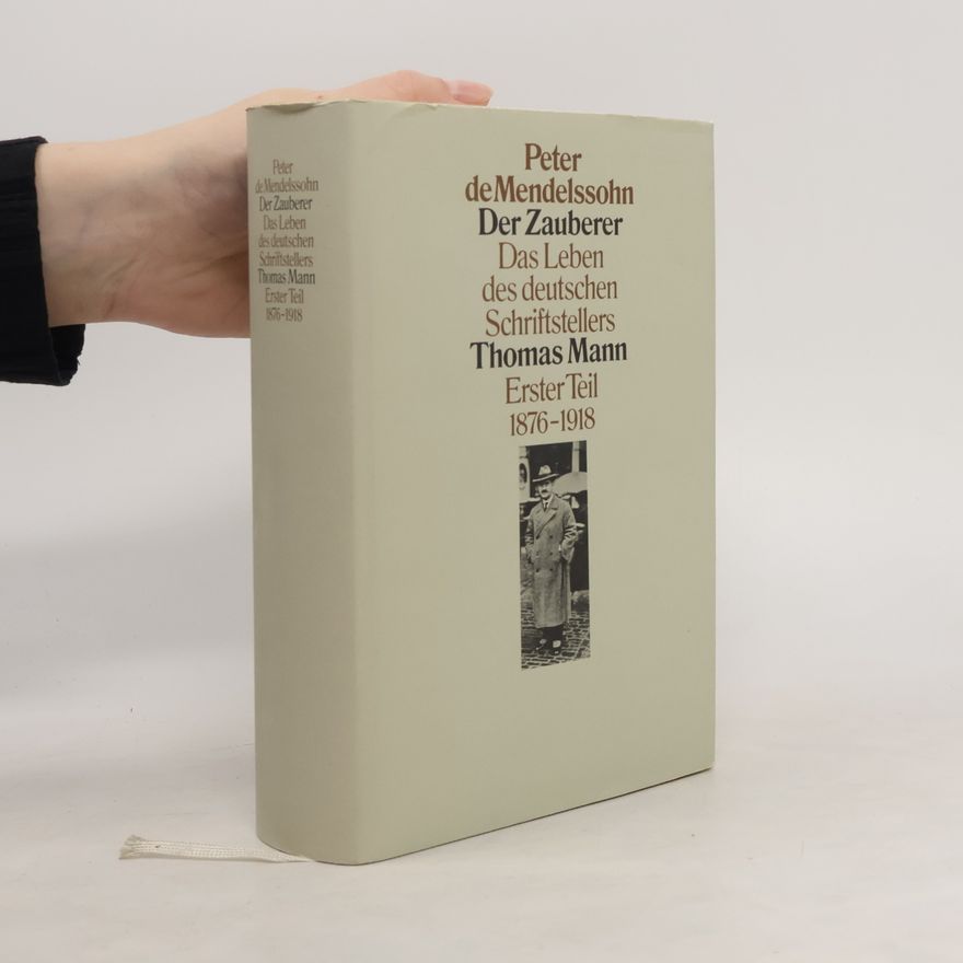 Peter de Mendelssohn Der Zauberer. Das Leben des deutschen Schriftstellers Thomas Mann