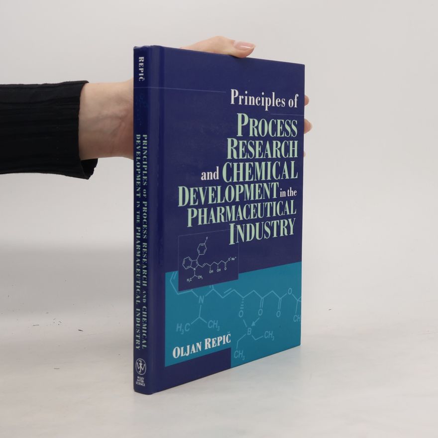 Oljan Repic  Principles of Process Research and Chemical Development in the Pharmaceutical Industry