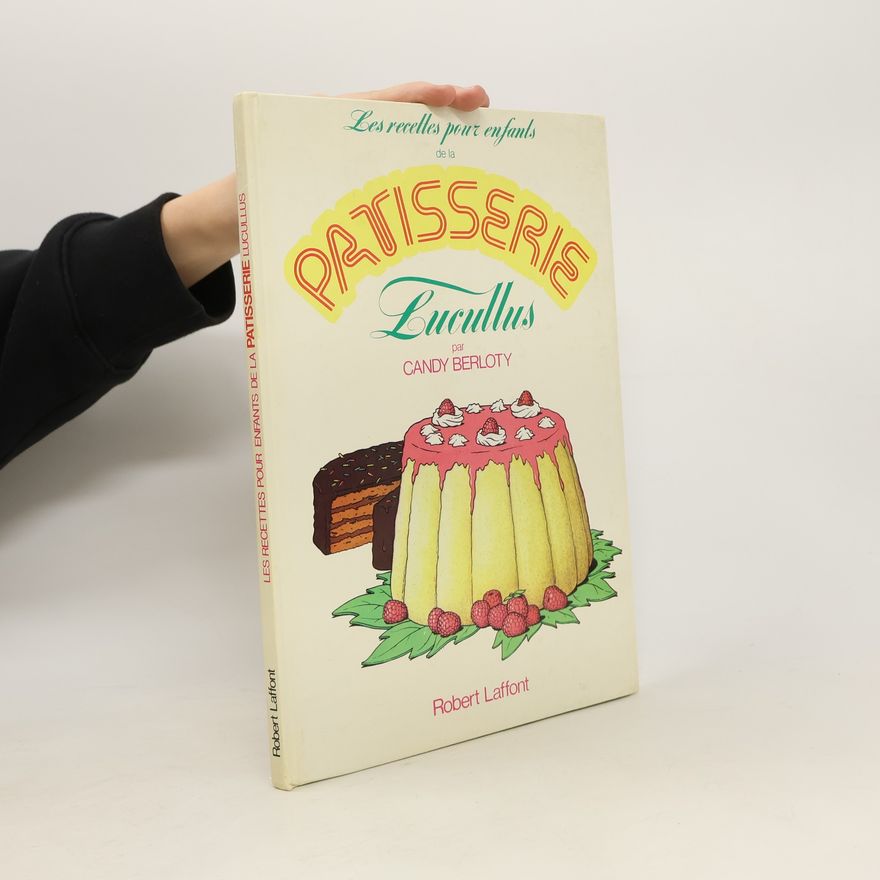 Candy Berloty Les recettes pour enfants de la Patisserie. Lucullus