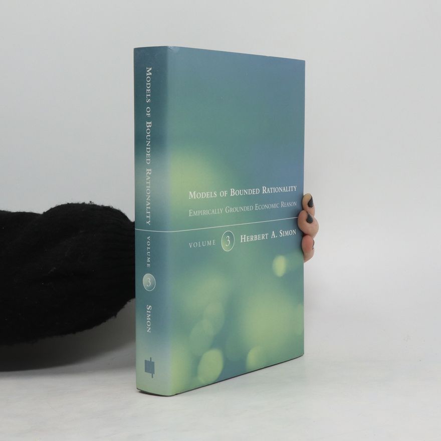 Herbert Alexander Simon Models of Bounded Rationality. Volume 3