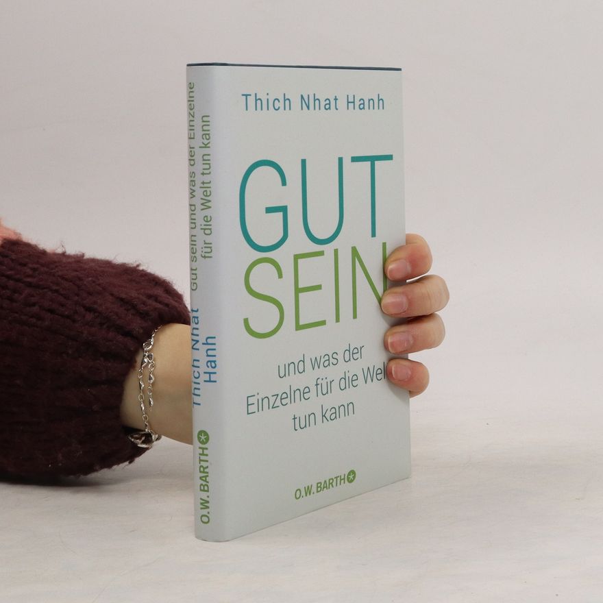 Thich Nhat Hanh Gut sein und was der Einzelne für die Welt tun kann